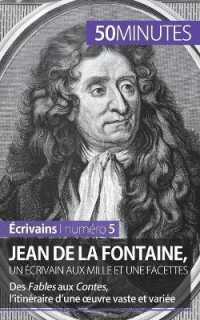 JEAN DE LA FONTAINE, UN ECRIVAIN AUX MILLE ET UNE FACETTES - DES FABLES AUX CONTES, L'ITINERAIRE D'U