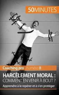 HARCELEMENT MORAL : COMMENT EN VENIR A BOUT ? - APPRENDRE A LE REPERER ET A S'EN PROTEGER