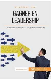 GAGNER EN LEADERSHIP - TECHNIQUES ET ASTUCES POUR INSPIRER ET RASSEMBLER