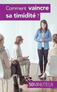 COMMENT VAINCRE SA TIMIDITE ?