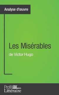 LES MISERABLES DE VICTOR HUGO (ANALYSE APPROFONDIE) - APPROFONDISSEZ VOTRE LECTURE DES ROMANS CLASSI