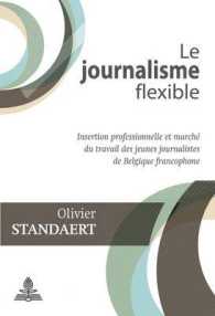 Le journalisme flexible : Insertion professionnelle et march&eacute; du travail des jeunes journalistes de Belgique francophone （2016. 260 S. 220 mm）
