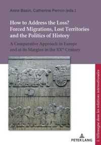 How to Address the Loss? Forced Migrations, Lost Territories and the Politics of History (L'Allemagne dans les relations internationales / Deutschland in den internationalen Beziehungen .15) （2018. 234 S. 18 Abb. 210 mm）