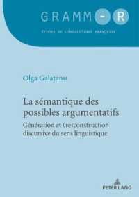 La sémantique des possibles argumentatifs : Génération et (re)construction discursive du sens linguistique (GRAMM-R. Études de linguistique française / GRAMM-R. Studies of French Linguistics 45) （2018. 362 S. 210 mm）