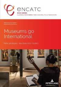Museums go International : New strategies, new business models (Cultural Management and Cultural Policy Education 5) （2019. 228 S. 22 Abb. 210 mm）