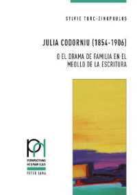 Julia Codorniu (1854-1906) o el drama de familia en el meollo de la escritura (Perspectivas Hispánicas 45) （2019. 346 S. 2 Abb. 210 mm）