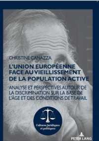 L'Union européenne face au vieillissement de la population active : Analyse et perspectives autour de la discrimination sur la base de l'âge et des conditions de travail (Cultures juridiques et politiques 16) （2020. 316 S. 210 mm）