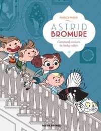 ASTRID BROMURE - TOME 7 - COMMENT LESSIVER LA BABY-SITTER (BANDES DESSINEE)