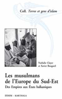 LES MUSULMANS DE L'EUROPE DU SUD-EST - DES EMPIRES AUX ETATS BALKANIQUES