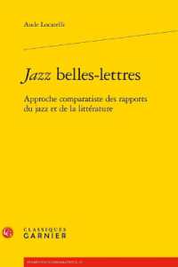 JAZZ BELLES-LETTRES - APPROCHE COMPARATISTE DES RAPPORTS DU JAZZ ET DE LA LITTERATURE (PERSPECTIVES CO)