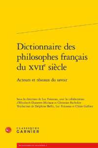 DICTIONNAIRE DES PHILOSOPHES FRANCAIS DU XVIIE SIECLE - ACTEURS ET RESEAUX DU SAVOIR (DICTIONNAIRES E)