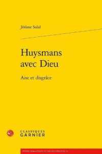 HUYSMANS AVEC DIEU - AISE ET DISGRACE (ETUDES ROMANTIQ)