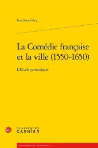 LA COMEDIE FRANCAISE ET LA VILLE (1550-1650) - L'ILIADE PARODIQUE (BIBLIOTHEQUE DE)