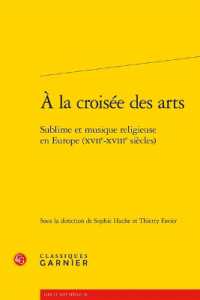 A LA CROISEE DES ARTS - SUBLIME ET MUSIQUE RELIGIEUSE EN EUROPE (XVIIE-XVIIIE SIECLES) (LIRE LE XVIIE S)