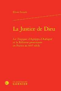 LA JUSTICE DE DIEU - LES TRAGIQUES D'AGRIPPA D'AUBIGNE ET LA REFORME PROTESTANTE EN FRANCE AU XVIE S (ETUDES ET ESSAI)