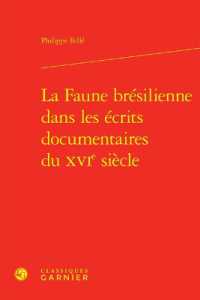 LA FAUNE BRESILIENNE DANS LES ECRITS DOCUMENTAIRES DU XVIE SIECLE (GEOGRAPHIES DU)