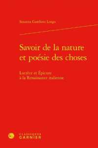 SAVOIR DE LA NATURE ET POESIE DES CHOSES - LUCRECE ET EPICURE A LA RENAISSANCE ITALIENNE (BIBLIOTHEQUE DE)