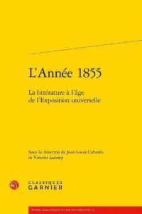 1855年：万博の時代の文学<br>L'ANNEE 1855 - LA LITTERATURE A L'AGE DE L'EXPOSITION UNIVERSELLE (ETUDES ROMANTIQ)