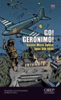 Go Geronimo : Sainte-MèRe-Eglise 6th June 1944