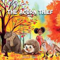 The Acorn Thief : An Autumn Story about Forgiveness and Friendship: An Autumn Story about Forgiveness and Friendship: