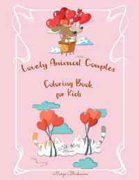 Lovely Animal Couples Coloring Book for Kids : Love Is in the Air in the Animal Kingdom/ 90+ Illustrations of What Love is all about in the Animal Kingdom Suitable for Kids Age 4-8