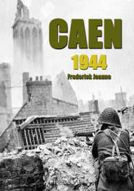Caen 1944 : Les Canadiens Face a La Hitlerjugend