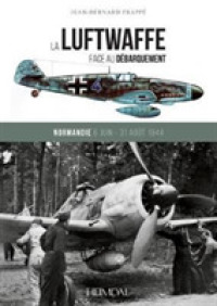 LA LUFTWAFFE FACE AU DEBARQUEMENT_NORMANDIE 6 JUIN - 31 AOUT 1944