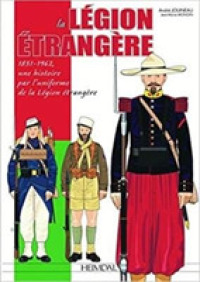 LA LEGION ETRANGERE_1831-1962, UNE HISTOIRE PAR L'UNIFORME DE LA LEGION ETRANGERE