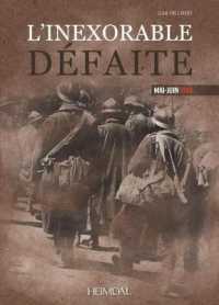 L'INEXORABLE DEFAITE MAI-JUIN 1940
