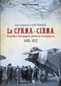 AUX ORIGINES D'AIR FRANCE - CFRNA-CIDNA - PREMIERE COMPAGNIE AERIENNE EUROPEENNE 1920-1933