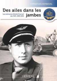 DES AILES DANS LES JAMBES_ LES MEMOIRES D'ANDRE COURVAL DES FAFL 1939-1945