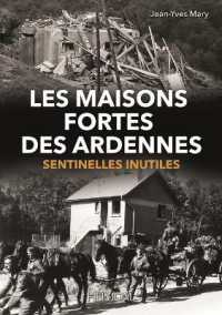 LES MAISONS FORTES DES ARDENNES - SENTINELLES INUTILES