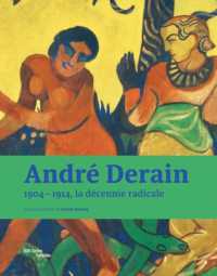 ANDRE DERAIN. 1904-1914, LA DECENNIE RADICALE: 1904-1914, LA DÉCENNIE RADICALE