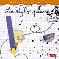 HISTOIRE DE MOTS / LE STYLO PLUME (HISTOIRE DE MOT)