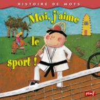 Histoires De Mots : Moi J'Aime Le Sport