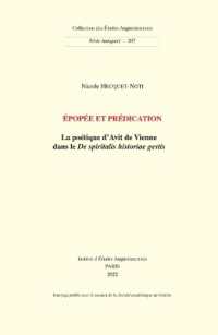 Epopee Et Predication : La Poetique d'Avit de Vienne Dans Le de Spiritalis Historiae Gestis