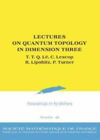 Lectures on Quantum Topology in Dimension Three (Panoramas Et Syntheses)