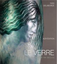 LE VERRE - ART ET DESIGN - XIX /XXIE SIECLES