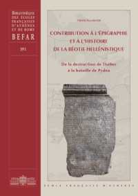 CONTRIBUTION A L'EPIGRAPHIE ET A L'HISTOIRE DE LA BEOTIE HELLENISTIQUE - DE LA DESTRUCTION DE THEBES (BIBLIOTHEQUE DE)