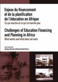 Enjeux Du Financement Et De La Planification De L'aeducation En Afrique: Ce Qui Marche Et Ce Qui Ne Marche Pas : Challenges of Education Financing and Planning in Africa : What Works and What Does Not Work