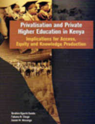 Privatisation and Private Higher Education in Kenya : Implications for Access, Equity and Knowledge Production