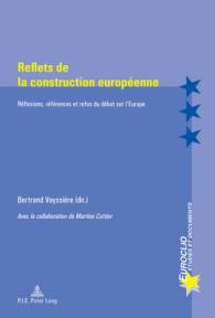 Reflets de la construction européenne : Réflexions, références et refus du débat sur l'Europe - Avec la collaboration de Martine Cuttier (Euroclio .73) （2012. 367 S. 220 mm）