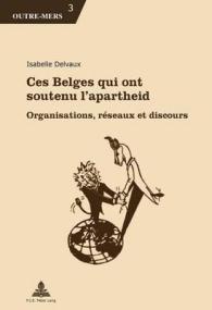 Ces Belges qui ont soutenu l'apartheid : Organisations, réseaux et discours (Outre-Mers .3) （2014. 306 S. 220 mm）