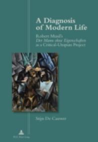 A Diagnosis of Modern Life : Robert Musil's "Der Mann ohne Eigenschaften as a Critical-Utopian Project （2014. 282 S. 225 mm）