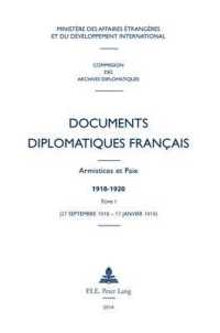 Documents diplomatiques français : Armistices et Paix - 1918-1920 - Tome I (27 septembre 1918 - 17 janvier 1919) (Documents diplomatiques français - Armistices et Paix (1918-1920), sous la direction de Robert Frank .1) （2014. LXIV, 712 S. 22 cm）