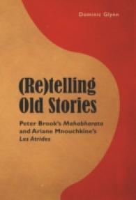 (Re)telling Old Stories : Peter Brook's "Mahabharata and Ariane Mnouchkine's "Les Atrides （2015. 144 S. 225 mm）