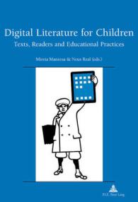 Digital Literature for Children : Texts, Readers and Educational Practices (Recherches comparatives sur les livres et le multimédia d'enfance .9) （2015. 234 S. 220 mm）
