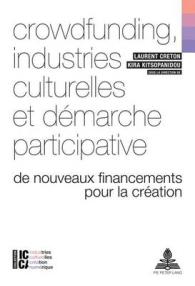 Crowdfunding, industries culturelles et démarche participative : De nouveaux financements pour la création (ICCA - Industries culturelles, création, numérique .1) （2016. 192 S. 220 mm）