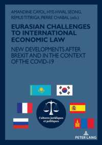 EURASIAN CHALLENGES TO INTERNATIONAL ECONOMIC LAW : NEW DEVELOPMENTS AFTER BREXIT AND IN THE CONTEXT OF THE COVID-19 (Cultures juridiques et politiques 18) （2022. 342 S. 10 Abb. 210 mm）