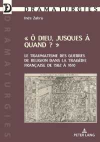 « Ô Dieu jusques à quand ? » : Le traumatisme des guerres de Religion dans la tragédie française de 1562 à 1610. Dissertationsschrift (Dramaturgies 43) （2023. 370 S. 210 mm）